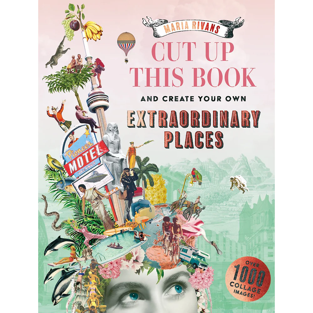 Cut Up This Book and Create Your Own Extraordinary Places: Over 1,000 Collage Images