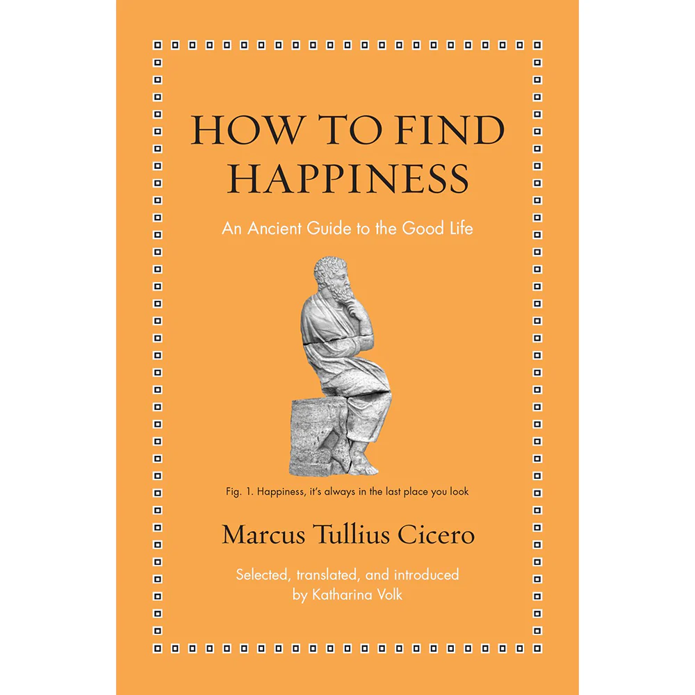 How to Find Happiness: An Ancient Guide to the Good Life