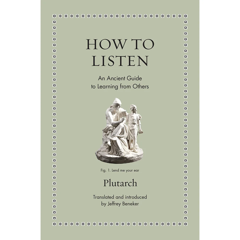 How to Listen: An Ancient Guide to Learning from Others
