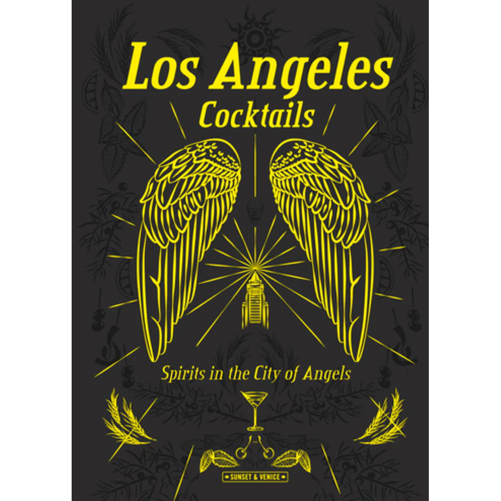 Los Angeles Cocktails: Spirits in the City of Angels