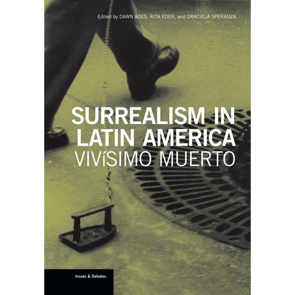 Surrealism in Latin America: Vivísimo Muerto