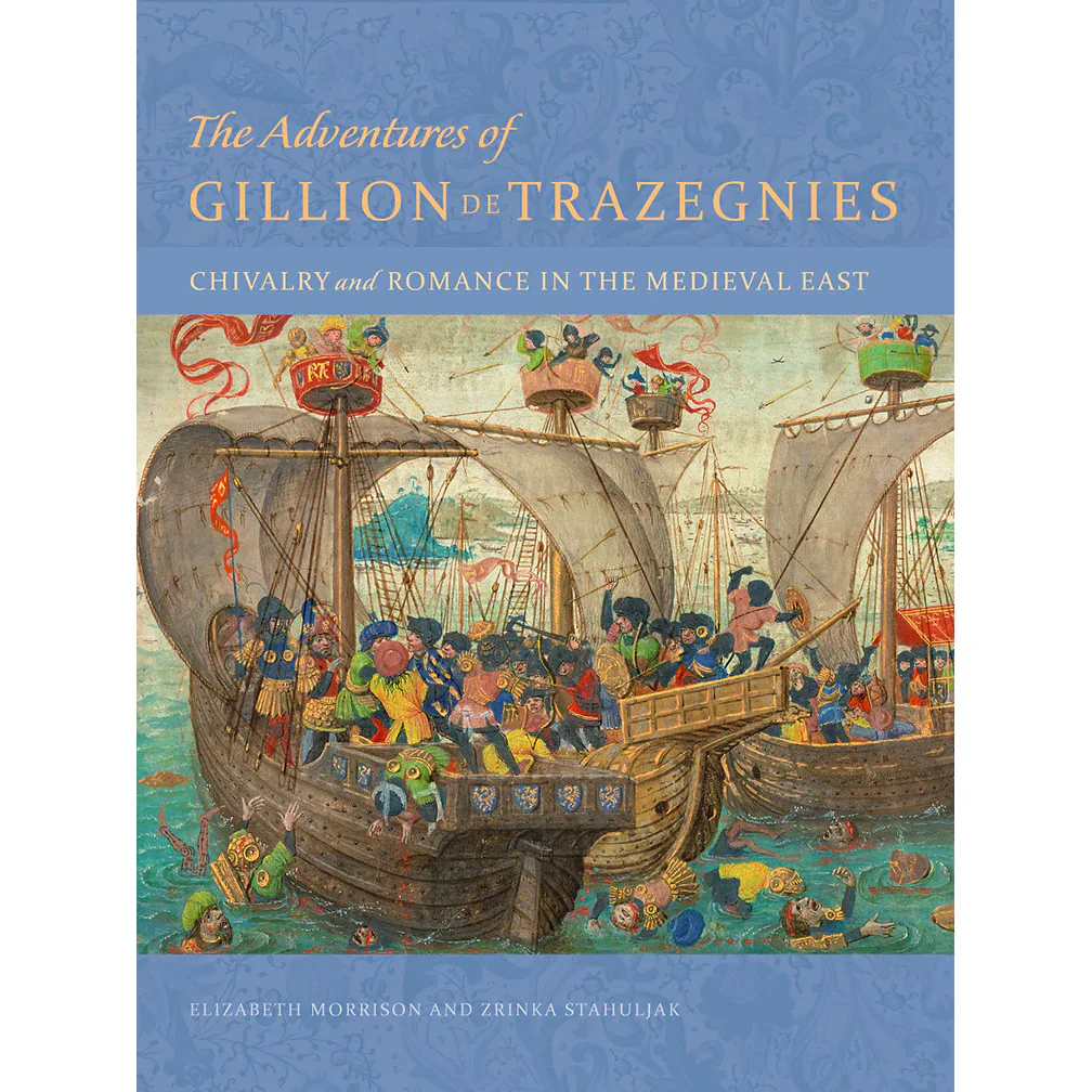 The Adventures of Gillion de Trazegnies: Chivalry and Romance in the Medieval East